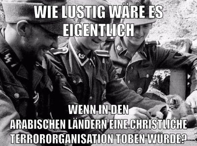 Wie lustig wäre es eigentlich Wenn in den arabischen Ländern eine christliche Terrororganisation toben würde?