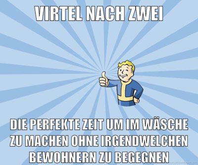 virtel nach zwei die perfekte zeit um im wäsche zu machen ohne irgendwelchen bewohnern zu begegnen