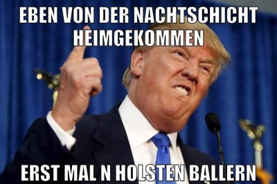 eben von der nachtschicht heimgekommen erst mal n holsten ballern