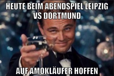 heute beim abendspiel leipzig vs dortmund auf amokläufer hoffen