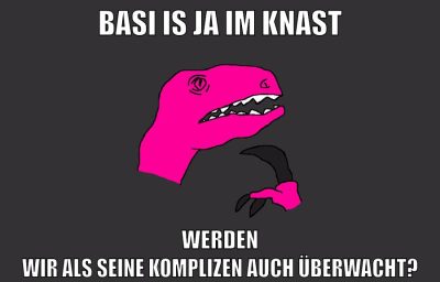 Basi is ja im knast werden wir als seine komplizen auch überwacht?
