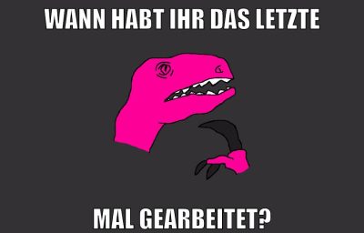 wann habt ihr das letzte mal gearbeitet?