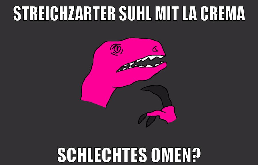 streichzarter suhl mit la crema schlechtes omen?