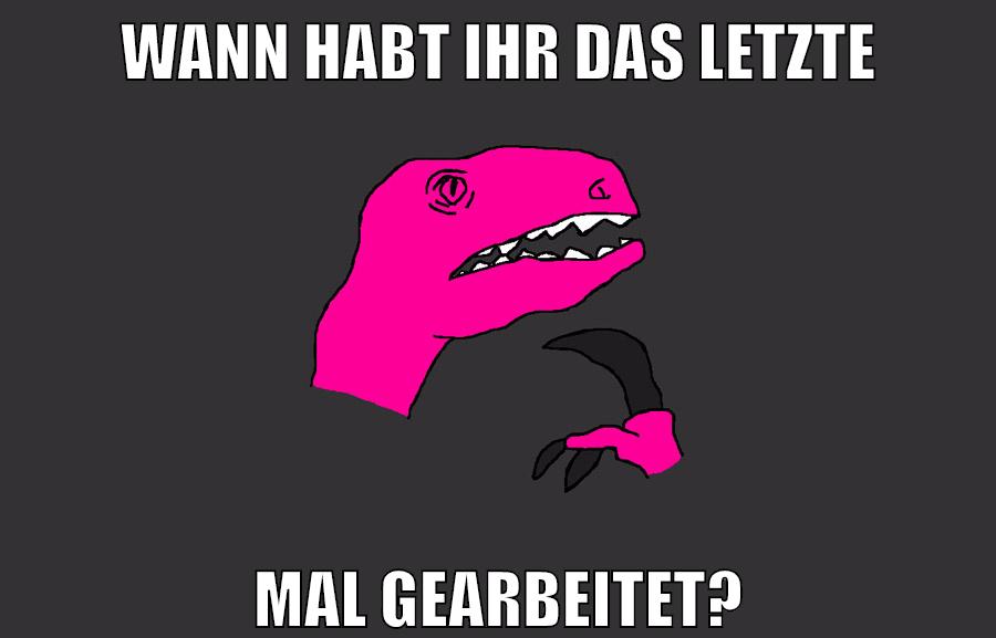wann habt ihr das letzte mal gearbeitet?