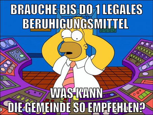 brauche bis do 1 legales Beruhigungsmittel was kann die gemeinde so empfehlen?
