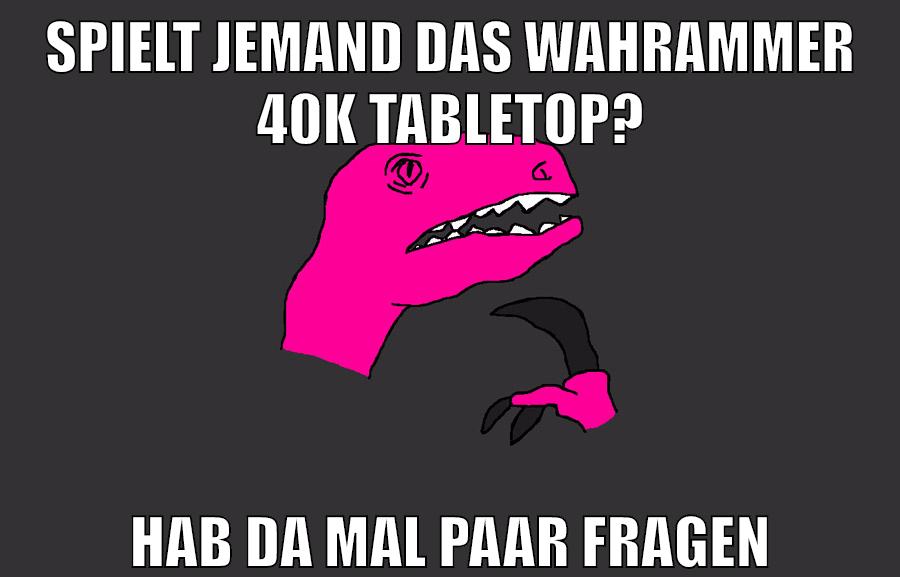 spielt jemand das wahrammer 40k tabletop? hab da mal paar fragen