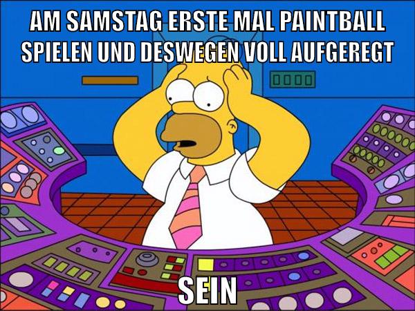 AM SAMSTAG ERSTE MAL PAINTBALL SPIELEN UND DESWEGEN VOLL AUFGEREGT SEIN