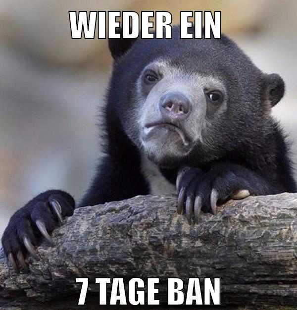 wieder ein 7 tage ban