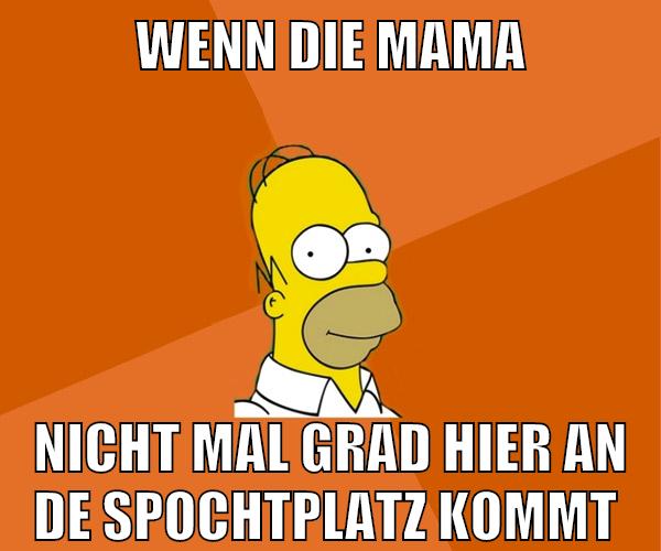 wenn die mama nicht mal grad hier an de spochtplatz kommt