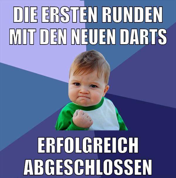 die ersten runden mit den neuen darts erfolgreich abgeschloßen