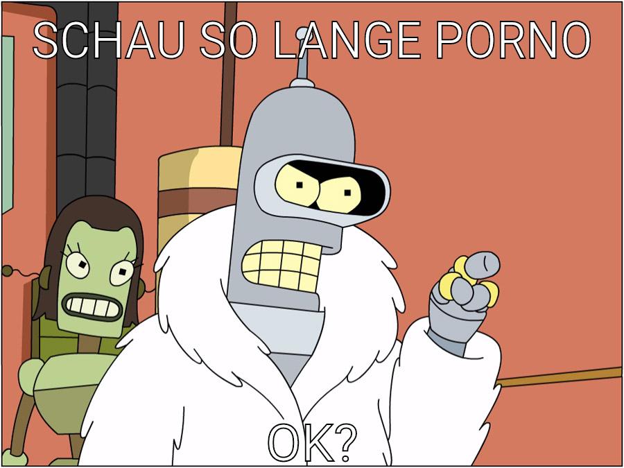 Schau so lange porno Ok?