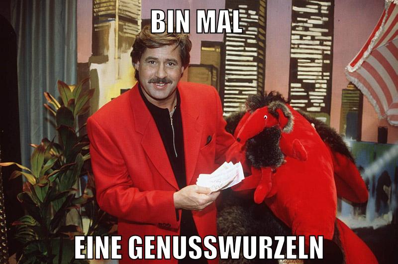 bin mal eine genusswurzeln