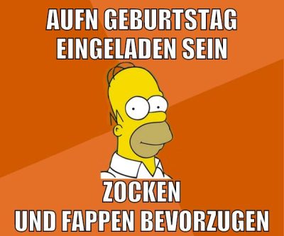 aufn geburtstag eingeladen sein zocken und fappen bevorzugen