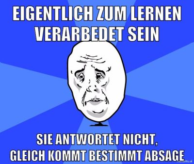 eigentlich zum lernen verarbedet sein sie antwortet nicht, gleich kommt bestimmt absage