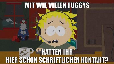 mit wie vielen fuggys hatten ihr hier schon schriftlichen kontakt?