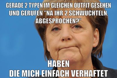 Gerade 2 Typen im gleichen Outfit gesehen und gerufen "Na ihr 2 schwuchteln, abgesprochen?" haben die mich einfach verhaftet