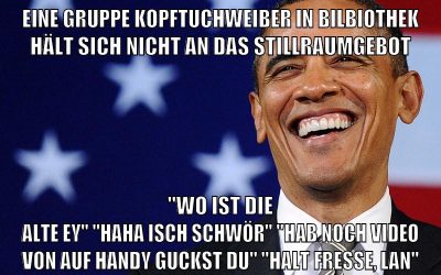 Eine gruppe Kopftuchweiber in bilbiothek hält sich nicht an das stillraumgebot "wo ist die alte ey" "haha isch schwör" "hab noch video von auf handy guckst du" "halt fresse, lan"