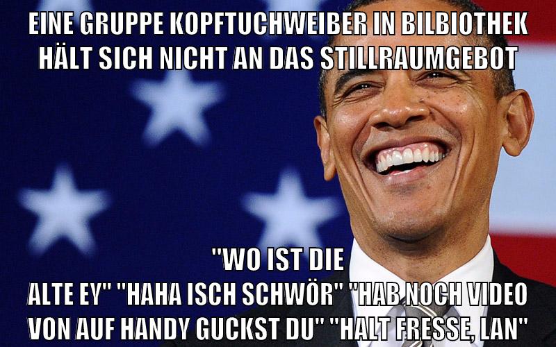 Eine gruppe Kopftuchweiber in bilbiothek hält sich nicht an das stillraumgebot "wo ist die alte ey" "haha isch schwör" "hab noch video von auf handy guckst du" "halt fresse, lan"