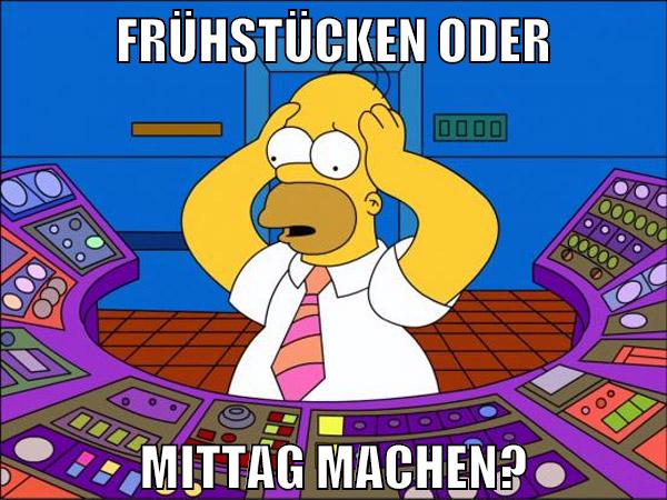 Frühstücken oder Mittag machen?