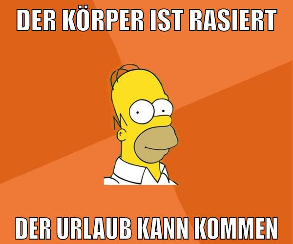 der körper ist rasiert der urlaub kann kommen