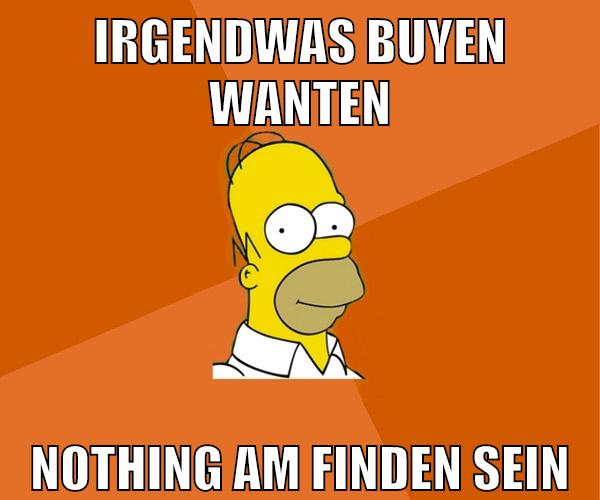 irgendwas buyen wanten nothing am finden sein