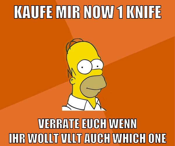 kaufe mir now 1 knife verrate euch wenn ihr wollt vllt auch which one