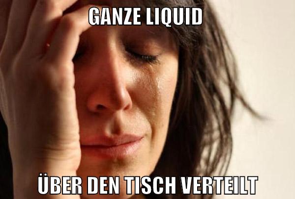 ganze liquid über den tisch verteilt