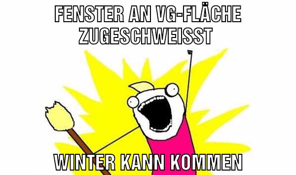 Fenster an VG-Fläche zugeschweißt Winter kann kommen