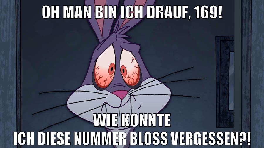 Oh man bin ich drauf, 169! wie konnte ich diese Nummer bloß vergessen?!