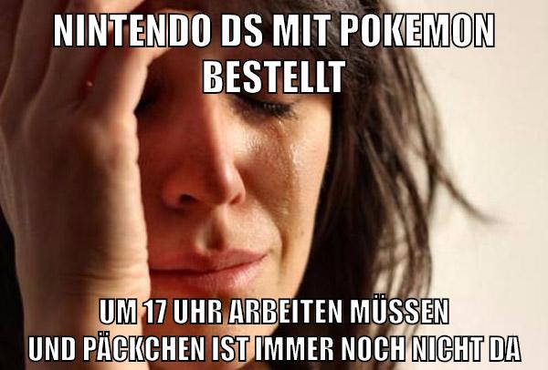 nintendo ds mit pokemon bestellt um 17 uhr arbeiten müssen und päckchen ist immer noch nicht da