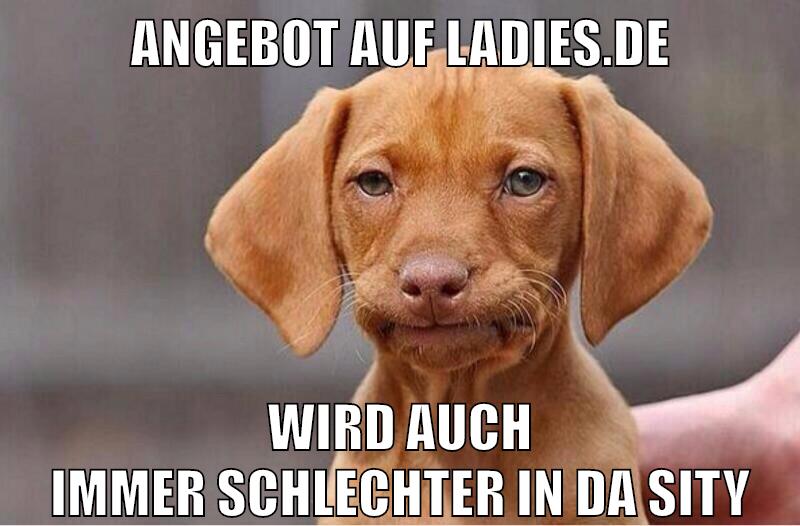 angebot auf ladies.de wird auch immer schlechter in da sity