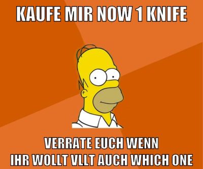 kaufe mir now 1 knife verrate euch wenn ihr wollt vllt auch which one