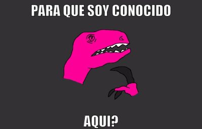 PARA QUE SOY CONOCIDO AQUI?