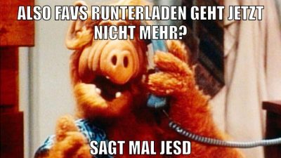 also favs runterladen geht jetzt nicht mehr? sagt mal jesd