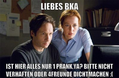 Liebes bka ist hier alles nur 1 prank,ya? bitte nicht verhaften oder 4freunde dichtmachen :(