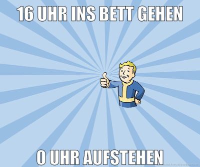 16 uhr ins bett gehen 0 uhr aufstehen