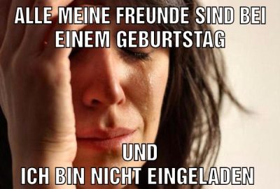 Alle meine freunde sind bei einem Geburtstag Und ich bin nicht eingeladen