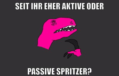 seit ihr eher aktive oder passive spritzer?