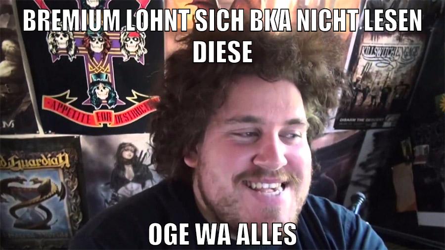 bremium lohnt sich BKA nicht lesen diese oge wa alles