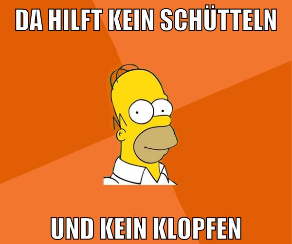 da hilft kein schütteln und kein klopfen