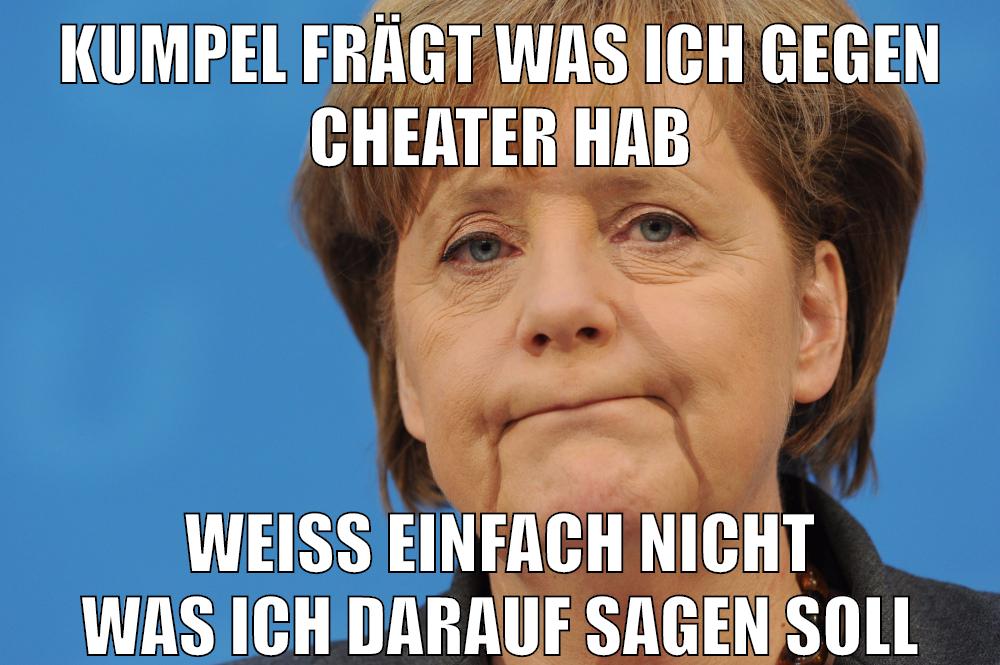 Kumpel frägt was ich gegen Cheater hab weiß einfach nicht was ich darauf sagen soll