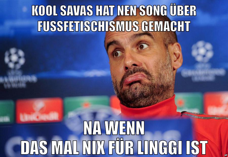 kool savas hat nen song über fußfetischismus gemacht na wenn das mal nix für linggi ist