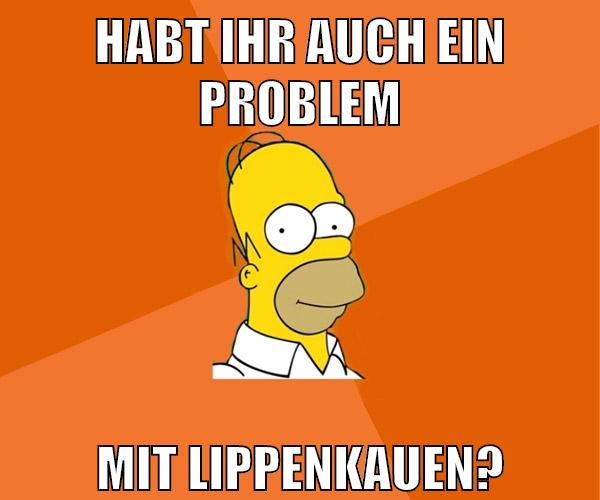 habt ihr auch ein problem mit lippenkauen?