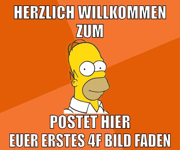 herzlich willkommen zum postet hier euer erstes 4f bild faden