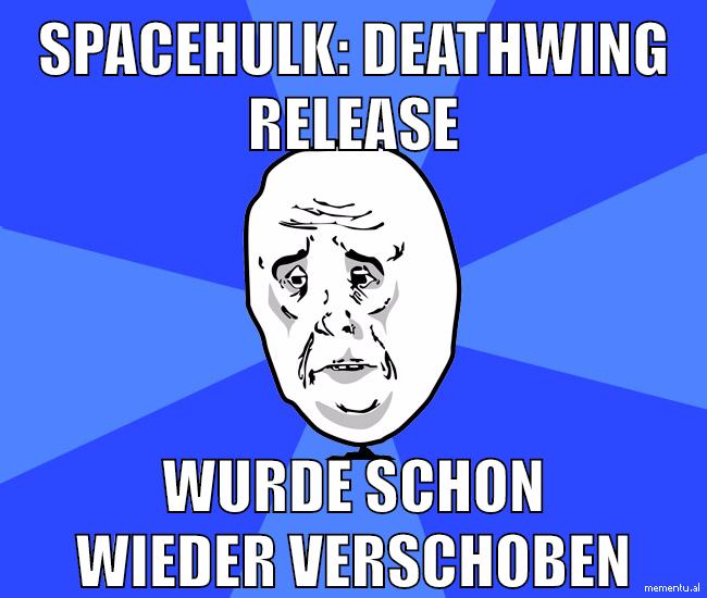 Spacehulk: deathwing release wurde schon wieder verschoben