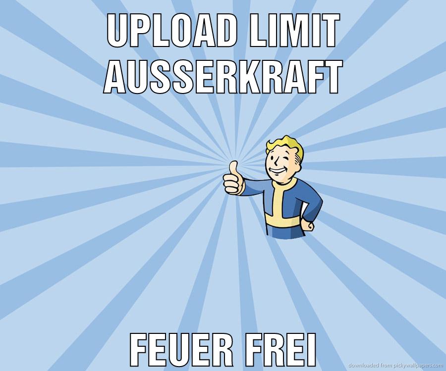 upload limit außerkraft feuer frei