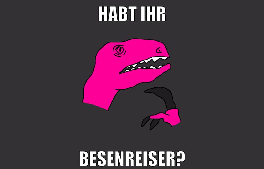HABT IHR BESENREISER?