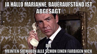 ja hallo marianne, baueraufstand ist abgesagt die meinten sie haben alle schon einen farbigen nick
