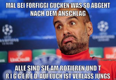mal bei forfiggi gucken was so abgeht nach dem anschlag alle sind sie am rotieren und t r i g g e r e d. auf euch ist verlass jungs
