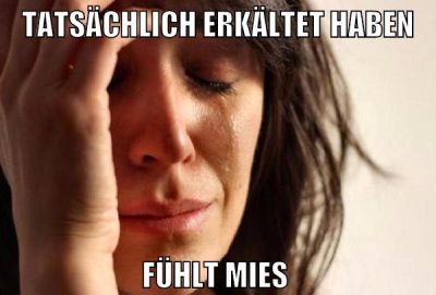 tatsächlich erkältet haben fühlt mies